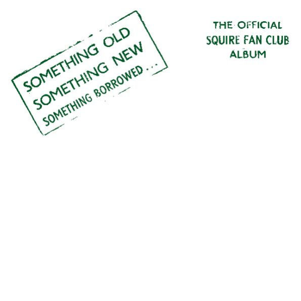 Something Old Something New Something Borrowed: The Official Squire Fan Club Album