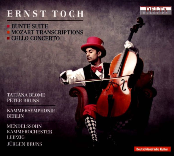 Ernst Toch: Bunte Suite; Mozart Transcriptions; Cello Concerto