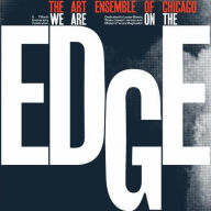 Title: We Are on the Edge: A 50th Anniversary Celebration, Artist: The Art Ensemble of Chicago