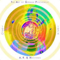 Title: The Art of German Psychedelic 1970-1974, Artist: A.R. & Machines