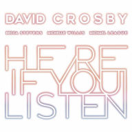 Title: Here If You Listen, Artist: David Crosby