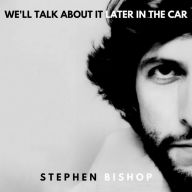 Title: We'll Talk About It Later in the Car, Artist: Stephen Bishop