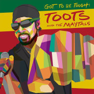 Title: Got to Be Tough, Artist: Toots & the Maytals