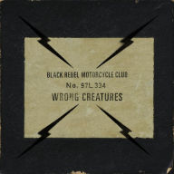 Title: Wrong Creatures, Artist: Black Rebel Motorcycle Club