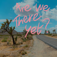 Title: Are We There Yet?, Artist: Rick Astley