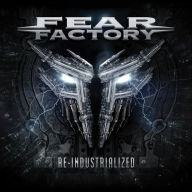 Title: Re-Industrialized, Artist: Fear Factory