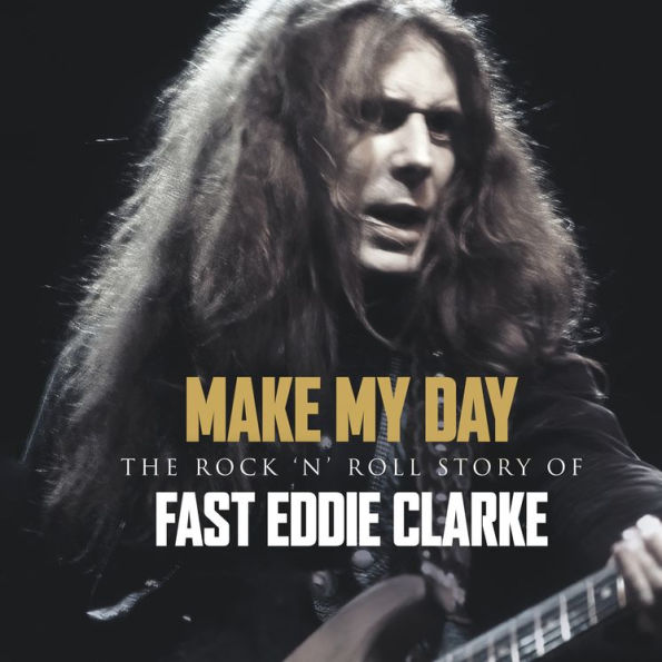 Make My Day: The Rock N Roll Story of Eddie Clark