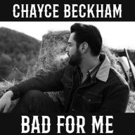 Title: Bad for Me, Artist: Chayce Beckham
