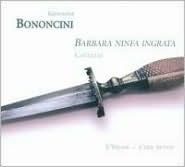 Giovanni Bononcini: Barbara Ninfa Ingrata; Cantatas