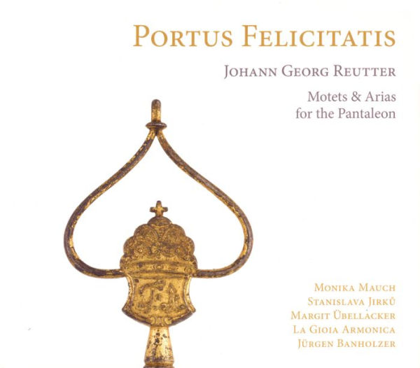 Portus Felicitatis: Motets and Arias for the Pantaleon by Johann Georg Reutter