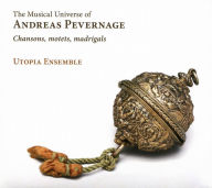 Title: The Musical Universe of Andreas Pevernage: Chansons, motets, madrigals, Artist: Utopia Ensemble