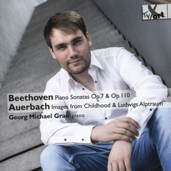 Beethoven: Piano Sonatas Op. 7 & Op. 110; Auerbach: Images from Childhood & Ludwigs Alptraum