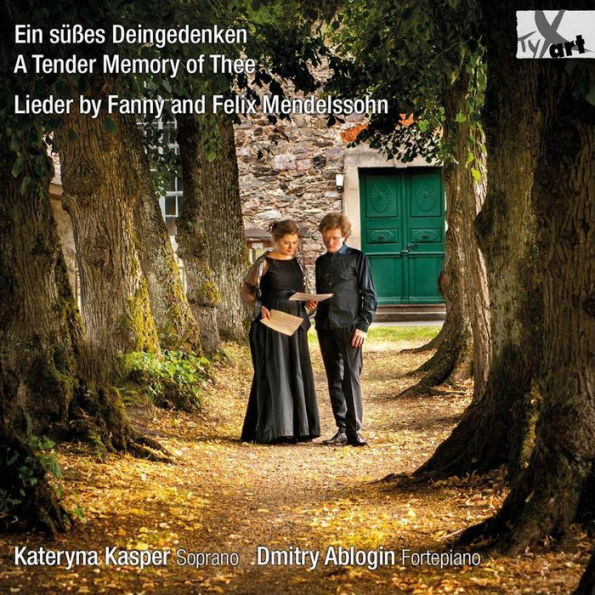 A Tender Memory of Thee: Lieder by Fanny & Felix Mendelssohn