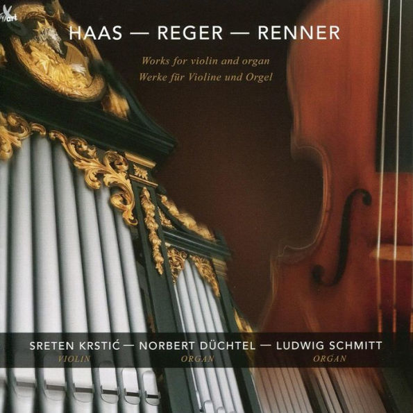 Haas, Reger, Renner: Works for Violin and Organ