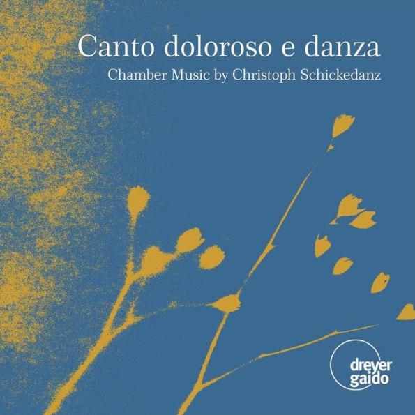 Canto doloroso e danza: Chamber Muisc by Christoph Schickedanz