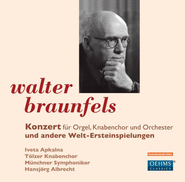 Walter Braunfels: Konzert f¿¿r Orgel, Knabenchor und Orchester und andere Welt-Ersteinspeilungen