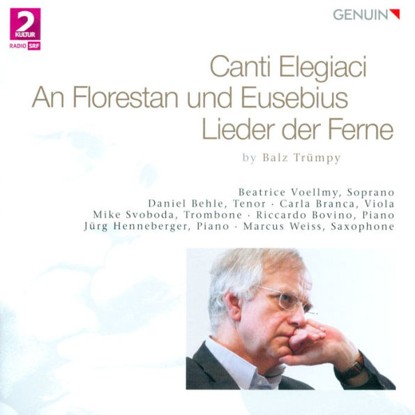 Balz Tr¿¿mpy: Canti Elegiaci; An Florestan und Eusebius; Lieder der Ferne