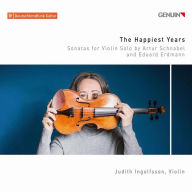 Title: The Happiest Years: Sonatas for Violin Solo by Artur Schnabel and Eduard Erdman, Artist: Judith Ingolfsson