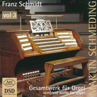 Title: Franz Schmidt: Gesamtwerk f¿¿r Orgel, Vol. 3, Artist: Martin Schmeding