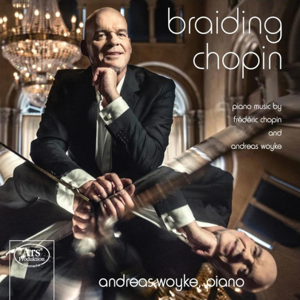 Braiding Chopin: Piano Music by Fr¿¿d¿¿ric Chopin & Andreas Woyke