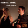 George Antheil: Complete Violin Music, Vol. 1 - Violin Sonatas