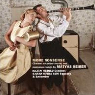 Title: More Nonsense: Clarinet chamber music and nonsense songs by Mátyás Seiber, Artist: Seiber / Herold,Kilian / Sun,Sarah Maria