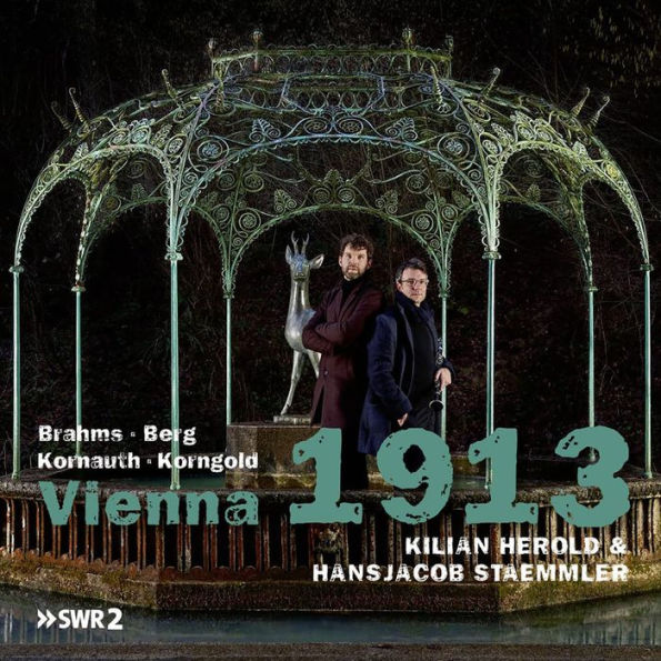 Vienna 1913: Brahms, Berg, Kornauth, Korngold