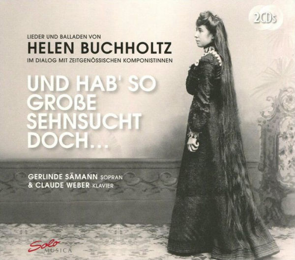 Und Hab' so Große sehnsucht doch ¿: Lieder und Balladen von Helen Buchholtz