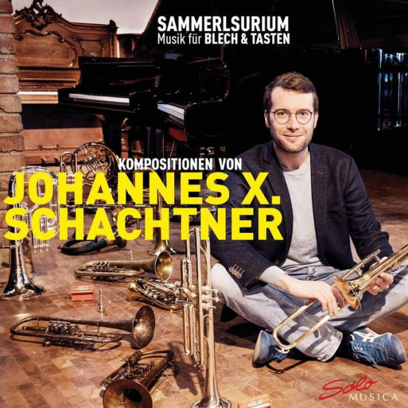 Sammerlsurium: Music f¿¿r Blech & Tasten - Kompositionen von Johannes X. Schachtner