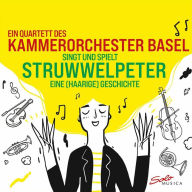 Title: Ein Quartett des Kammerorchester Basel singt und spielt Struwwelpeter eine (haarige) Geschictew, Artist: Kammerorchester Basel