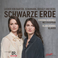 Title: Schwarze Erde: Lieder von Bartók, Schumann, Kodály und Berg, Artist: Corinna Scheurle