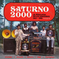 Title: Saturno 2000: La Rebajada De Los Sonideros 1962-1983, Artist: Saturno 2000 - La Rebajada De Los Sonideros / Var