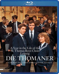 Title: Die Thomaner: A Year in the Life of the St. Thomas Boys Choir Leipzig [Blu-ray]