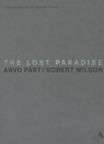 Title: The Lost Paradise: Arvo Pärt/Robert Wilson