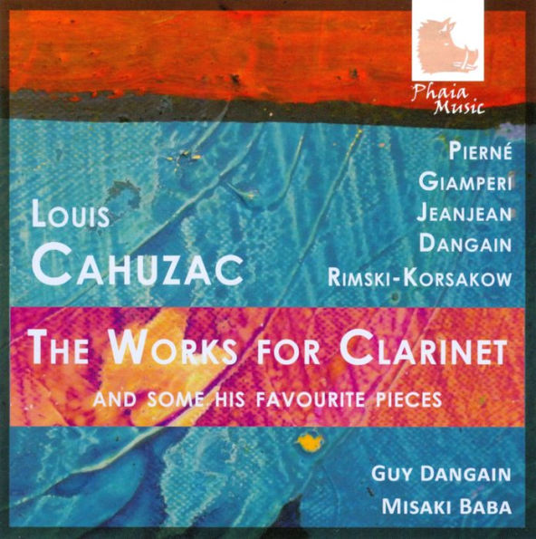 Louis Cahuzac: The Works for Clarinet & Some of his Favourite Pieces