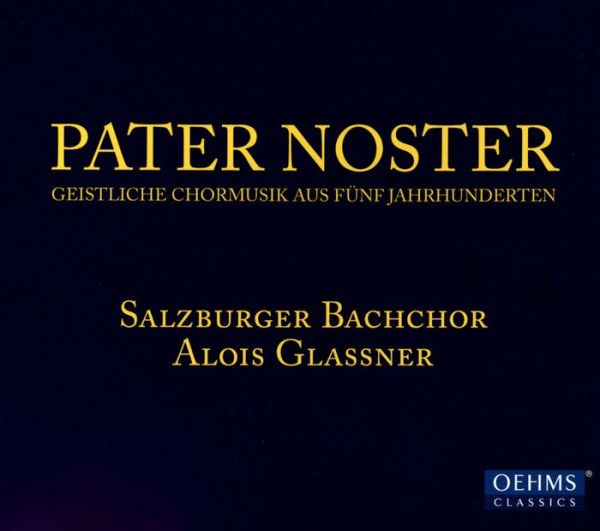 Pater Noster: Geistliche Chormusik aus f¿¿nf Jahrhunderten