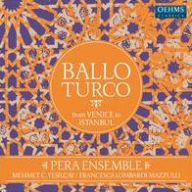 Title: Ballo Turco: From Venice to Istanbul, Artist: Pera Ensemble