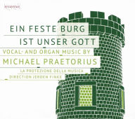 Title: Ein Feste Burg ist Unser Gott: Vocal- and Organ Music By Michael Praetorius, Artist: La Protezione della Musica