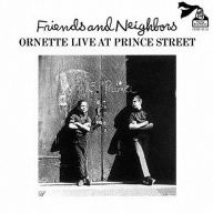 Title: Friends & Neighbors [Live at Prince Street], Artist: Ornette Coleman