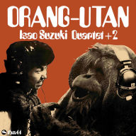 Title: Orang-Utan, Artist: Isao Suzuki