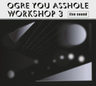 Title: Workshop 3, Artist: Ogre You Asshole