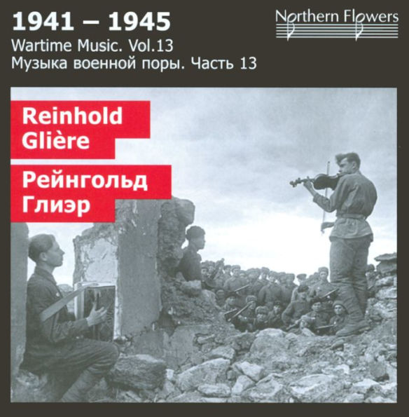 Wartime Music, Vol. 13: Reinhold Gli¿¿re