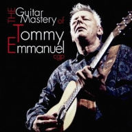 Title: The Guitar Mastery of Tommy Emmanuel, Artist: Tommy Emmanuel