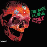 Title: The Magic of Ju-Ju, Artist: Archie Shepp