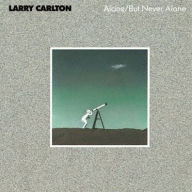 Title: Alone/But Never Alone, Artist: Larry Carlton