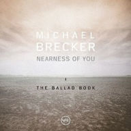 Title: Nearness of You: The Ballad Book, Artist: Michael Brecker