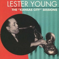 Title: The Kansas City Sessions, Artist: Lester Young