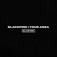 Title: Blackpink in Your Area, Artist: BlackPink