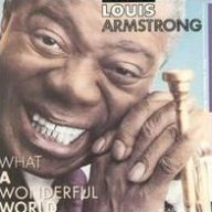 Title: What a Wonderful World, Artist: Louis Armstrong