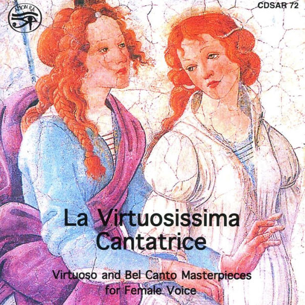 La Virtuosissima Cantatrice: Virtuoso & Bel Canto Masterpieces for Female Voice